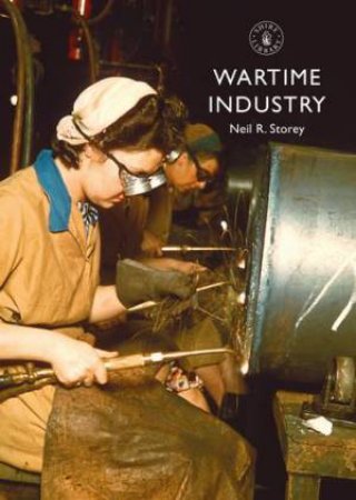 Wartime Industry by Neil R. Storey