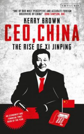 CEO, China: The Rise Of Xi Jinping by Kerry Brown