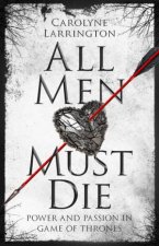 All Men Must Die Power And Passion In Game Of Thrones