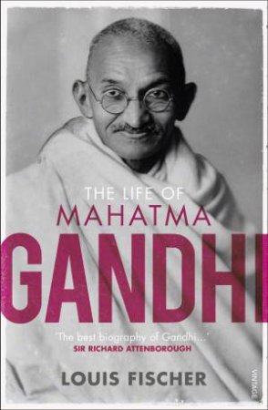 The Life Of Mahatma Gandhi by Louis Fischer
