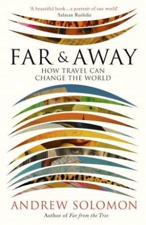 Far And Away: How Travel Can Change The World by Andrew Solomon