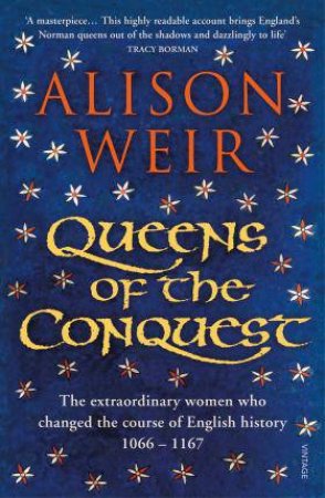 Queens Of The Conquest: England's Medieval Queens by Alison Weir