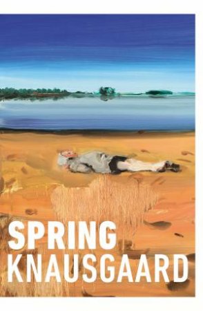 Spring by Karl Ove Knausgaard & Anna Bjerger