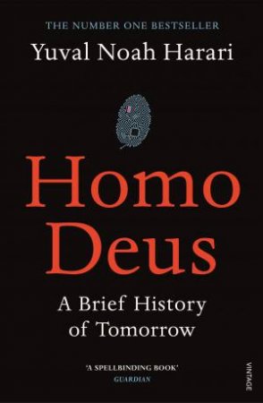 Homo Deus: A Brief History Of Tomorrow by Yuval Noah Harari
