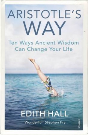 Aristotle's Way: How Ancient Wisdom Can Change Your Life by Edith Hall