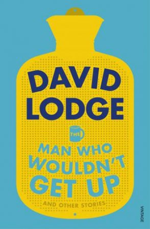 The Man Who Wouldn't Get Up And Other Stories by David Lodge