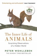 The Inner Life Of Animals Surprising Observations Of A Hidden World