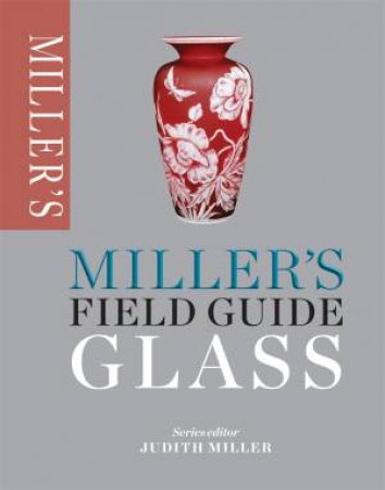 Miller's Field Guide: Glass by Judith Miller