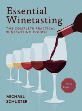 Essential Winetasting by Michael Schuster