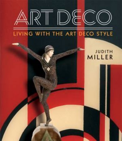 Miller's Art Deco: Living With The Art Deco Style by Judith Miller