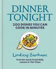 Dinner Tonight 200 Dishes You Can Cook In Minutes