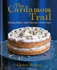 The Cardamom Trail Chetna Bakes With Flavours Of The East