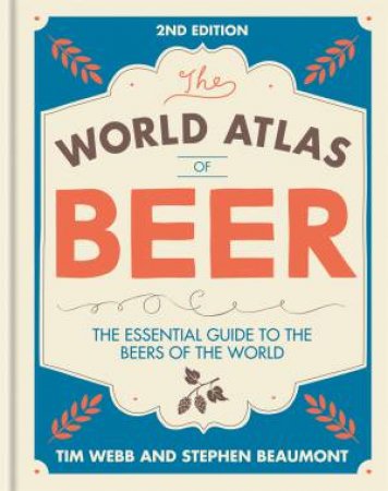 The World Atlas Of Beer: The Essential Guide To The Beers Of The World -2nd Ed by Tim Webb & Stephen Beaumont