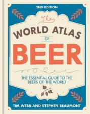 The World Atlas Of Beer The Essential Guide To The Beers Of The World 2nd Ed