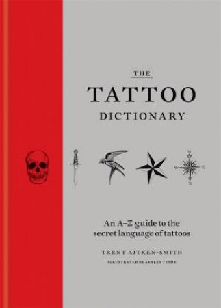 The Tattoo Dictionary by Mitchell Beazley & Trent Aitken-Smith & Ashley Tyson