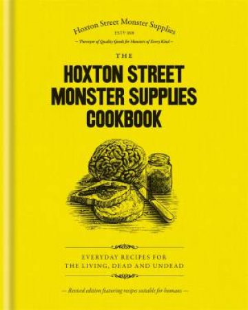 The Hoxton Street Monster Supplies Cookbook: Everyday Recipes For The Living, Dead And Undead by Mitchell Beazley