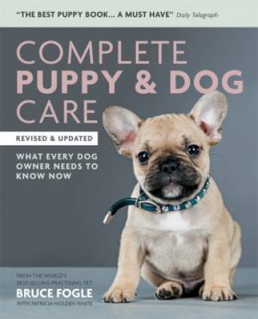 Complete Puppy & Dog Care by Bruce Fogle