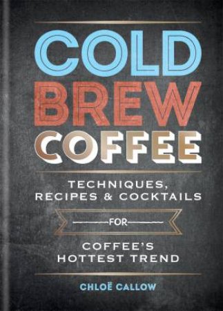 Cold Brew Coffee by Chloe Callow
