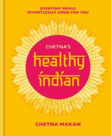 Chetna's Healthy Indian by Chetna Makan