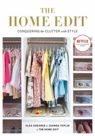 The Home Edit by Clea Shearer & Joanna Teplin