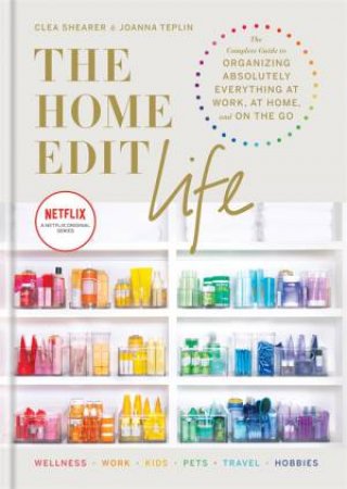 The Home Edit Life by Clea Shearer & Joanna Teplin