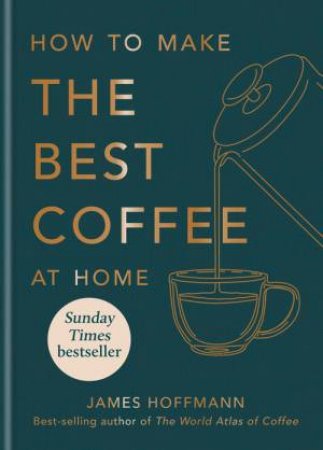 How To Make The Best Coffee by James Hoffmann