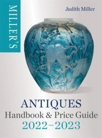 Miller's Antiques Handbook & Price Guide 2022-2023 by Judith Miller
