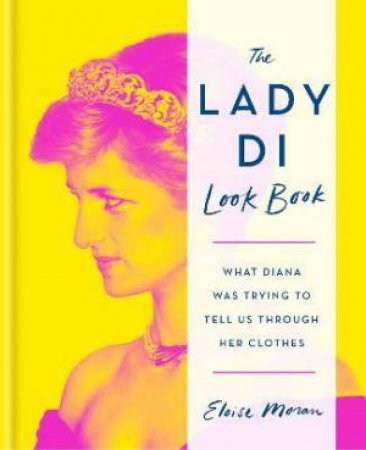 The Lady Di Look Book by Eloise Moran