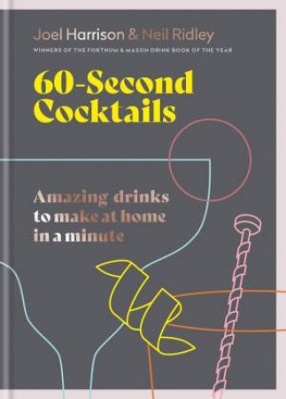60 Second Cocktails by Joel Harrison & Neil Ridley