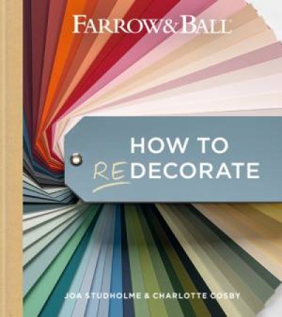 Farrow & Ball How to Decorate by Farrow & Ball & Joa Studholme & Charlotte Cosby & James Merrell
