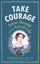 Take Courage Anne Bronte And The Art Of Life