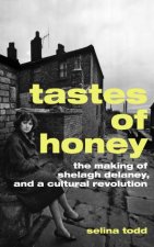 Tastes of Honey The Making of Shelagh Delaney and a Cultural Revolution