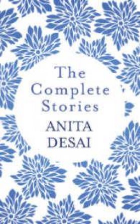 The Complete Stories by Anita Desai