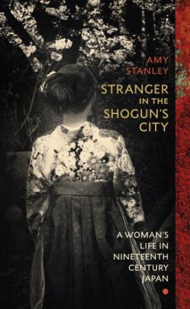 Stranger In The Shogun's City by Amy Stanley