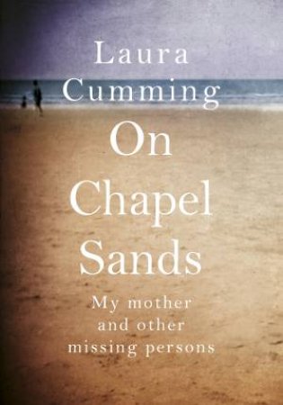 On Chapel Sands: My mother and other missing persons by Laura Cumming
