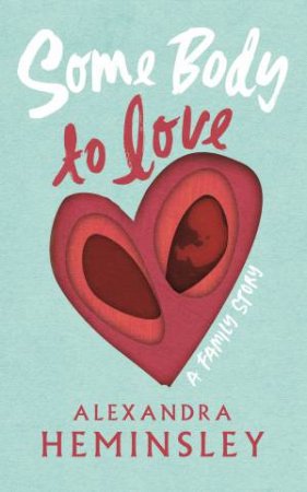 Some Body To Love by Alexandra Heminsley