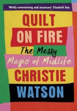 Quilt On Fire The Messy Magic Of Midlife