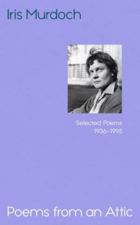 Poems from an Attic by Iris Murdoch
