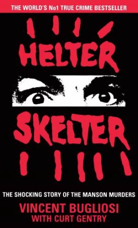 Helter Skelter: The True Story of the Manson Murders by Vincent Bugliosi & Curt Gentry