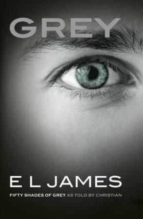 Grey: Fifty Shades Of Grey As Told By Christian Grey