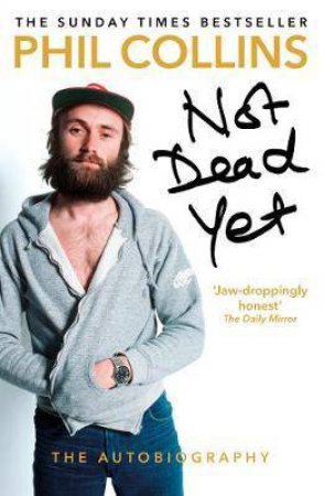 Not Dead Yet: The Autobiography by Phil Collins