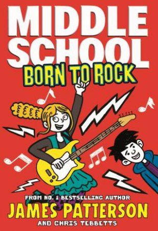 Middle School: Born To Rock by James Patterson