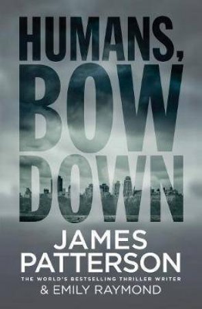Humans, Bow Down by James Patterson
