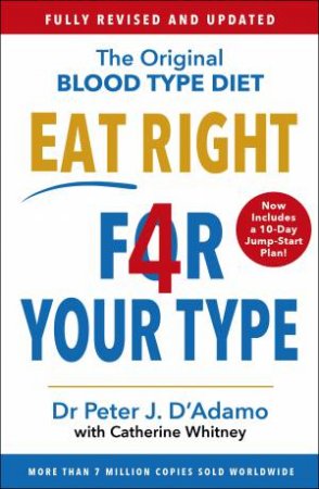 Eat Right 4 Your Type: Fully Revised With 10-Day Jump-Start Plan by Peter D'Adamo