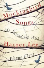 Mockingbird Songs My Friendship With Harper Lee