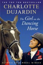 The Girl on the Dancing Horse Charlotte Dujardin and Valegro