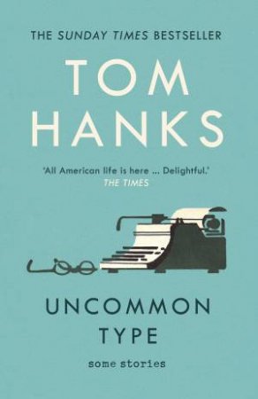 Uncommon Type: Some Stories by Tom Hanks