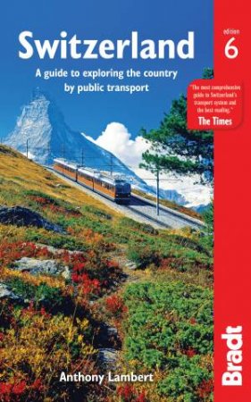 Bradt Guide Switzerland Without A Car 6th Ed by Anthony Lambert