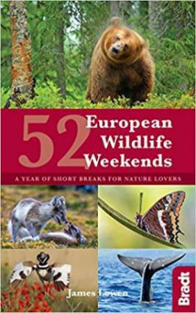 52 European Wildlife Weekends: A year of Short Breaks for Nature Lovers by JAMES LOWEN