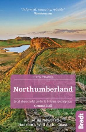 Bradt Slow Travel Guide: Northumberland, including Newcastle, Hadrian's Wall and the Coast by GEMMA HALL